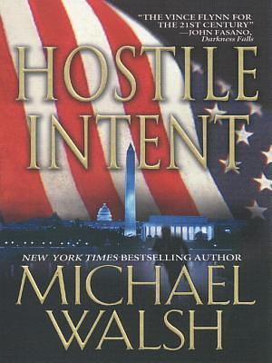 Hostile Intent by Michael Walsh, Michael Walsh