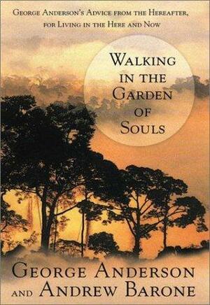 Walking in the Garden of Souls by Andrew Barone, George Anderson