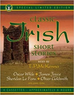 Classic Irish Short Stories by Gerald Griffin, Oscar Wilde, Oliver Goldsmith, Agnes Castle, James Joyce, William Carleton, J. Sheridan Le Fanu