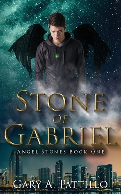 Stone of Gabriel: Angel Stones Book One by Gary A. Pattillo