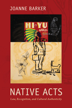 Native Acts: Law, Recognition, and Cultural Authenticity by Joanne Barker