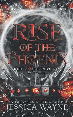 Rise of the Phoenix by Jessica Wayne