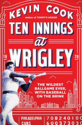 Ten Innings at Wrigley: The Wildest Ballgame Ever, with Baseball on the Brink by Kevin Cook