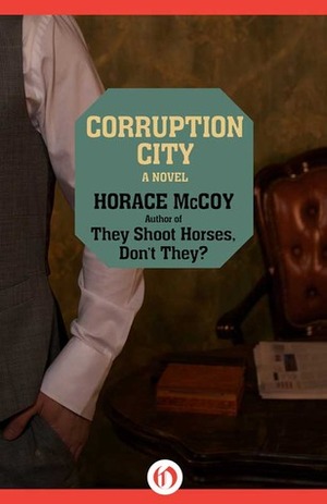 Corruption City: A Novel by Horace McCoy
