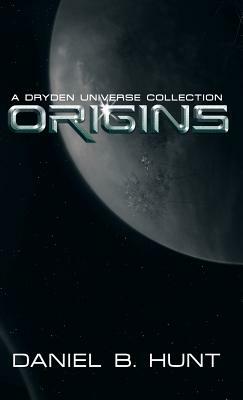 Origins: A Dryden Universe Collection by Daniel B. Hunt