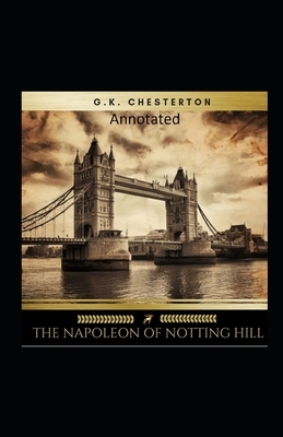 The Napoleon of Notting Hill (Annotated Original Edition) by G.K. Chesterton