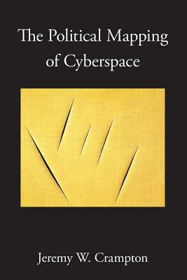 The Political Mapping of Cyberspace by Jeremy W. Crampton