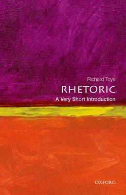 Rhetoric: A Very Short Introduction by Richard Toye
