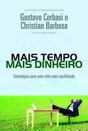 Mais tempo e mais dinheiro by Gustavo Cerbasi, Gustavo Cerbasi, Christian Barbosa