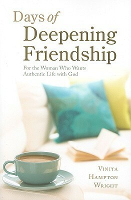 Days of Deepening Friendship: For the Woman Who Wants Authentic Life with God by Vinita Hampton Wright