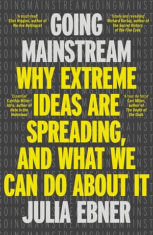 Going Mainstream: How Extreme Ideas Are Spreading, And What We Can Do About It by Julia Ebner