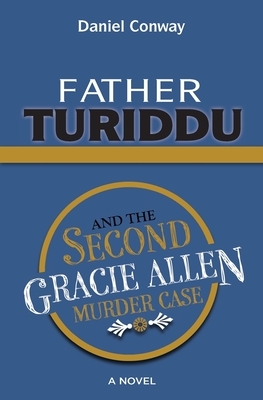 Father Turiddu and the Second Gracie Allen Murder Case by Daniel Conway