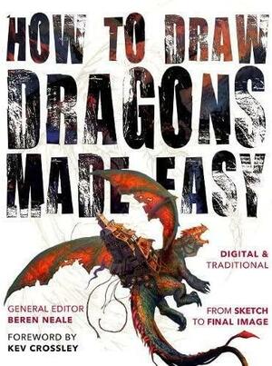 How to Draw Dragons Made Easy by Kevin Crossley, Beren Neale