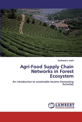 Agri-Food Supply Chain Networks in Forest Ecosystem by Sudhanshu Joshi