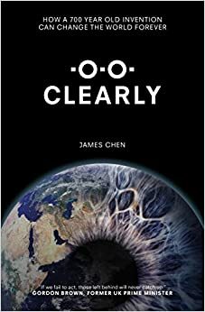 Clearly: How a 700 year old invention can change the world forever by James Chen