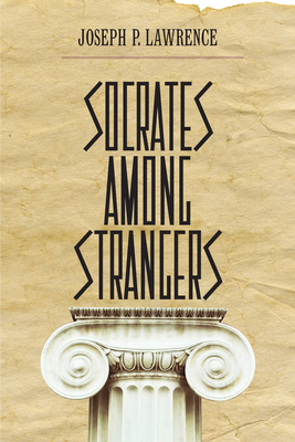 Socrates Among Strangers by Joseph P. Lawrence