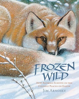 Frozen Wild: How Animals Survive in the Coldest Places on Earth by Jim Arnosky