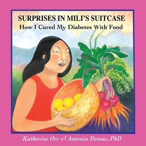 Surprises in Mili&#699;s Suitcase: How I Cured My Diabetes with Food by Katherine Orr, Antonia Demas