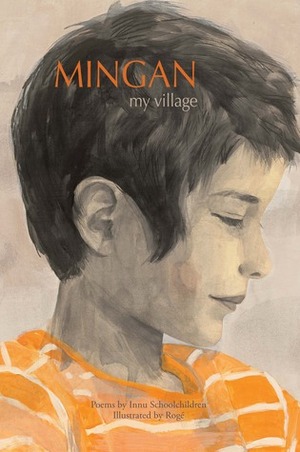 Mingan My Village: Poems by Innu school children by Rogé, Joséphine Bacon