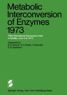 Metabolic Interconversion of Enzymes 1973: Third International Symposium Held in Seattle, June 5-8, 1973 by 