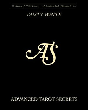 Advanced Tarot Secrets by Dusty White, Ryan C, Brenda Judy, Aniko Toth