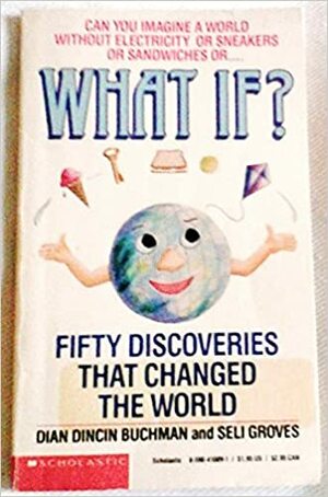 What If?: Fifty Discoveries That Changed the World by Dian Dincin Buchman