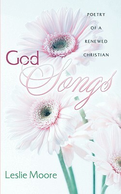 God Songs: Poetry of a Renewed Christian by Leslie Moore
