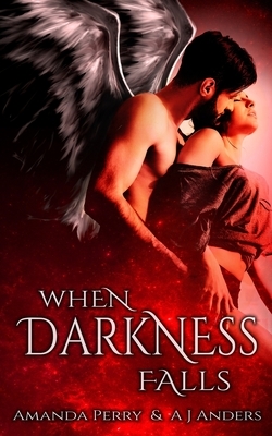 When Darkness Falls by Amanda Perry, Aj Anders