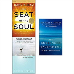 The Seat of The Soul / Untethered Soul / The Surrender Experiment by Gary Zukav, Michael A. Singer