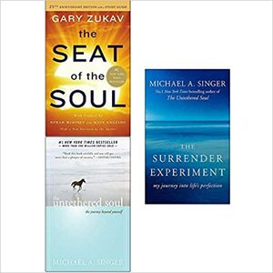 The Seat of The Soul / Untethered Soul / The Surrender Experiment by Michael A. Singer, Gary Zukav