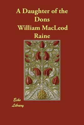A Daughter of the Dons by William MacLeod Raine