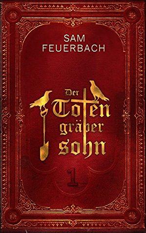 Der Totengräbersohn 1 by Sam Feuerbach