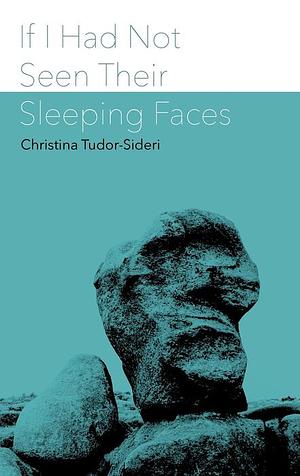 If I Had Not Seen Their Sleeping Faces: Fragments on Death After Anna de Noailles by Christina Tudor-Sideri