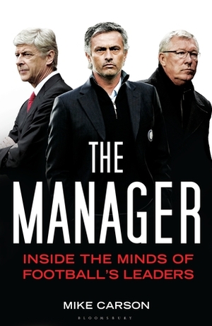 The Manager: Inside the Minds of Football's Leaders by Mike Carson