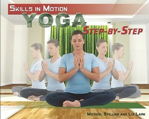 Yoga Step-By-Step by Michael Spilling, Liz Lark