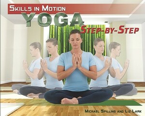 Yoga Step-By-Step by Michael Spilling, Liz Lark