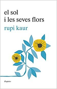El sol i les seves flors by Rupi Kaur