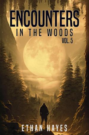 Encounters in the Woods Vol. 5  by Ethan Hayes