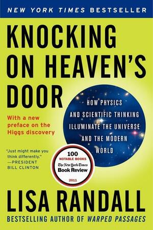 Knocking on Heaven's Door: How Physics and Scientific Thinking Illuminate the Universe and the Modern World by Lisa Randall