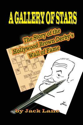 A Gallery of Stars The Story of the Hollywood Brown Derby Wall of Fame by Jack Lane