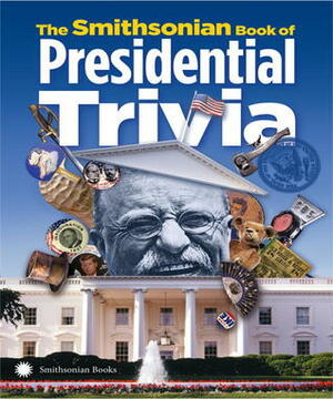 The Smithsonian Book of Presidential Trivia by Smithsonian Institution, Amy Pastan