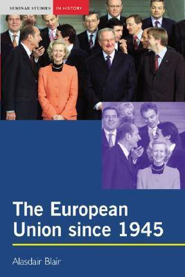 The European Union Since 1945 by Alasdair Blair