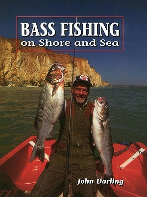 Bass Fishing on Shore and Sea by John Darling