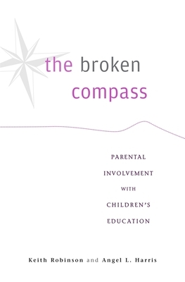 The Broken Compass: Parental Involvement with Children's Education by Keith Robinson, Angel L. Harris