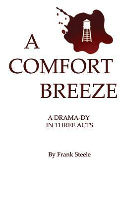 A Comfort Breeze: A Drama-Dy in Three Acts by Frank Steele