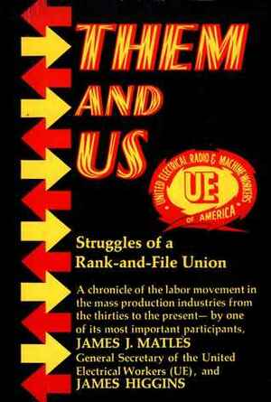 Them and Us: Struggles of a Rank-And-File Union by James Higgins, James J. Matles