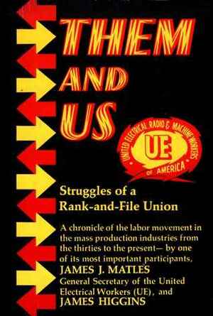 Them and Us: Struggles of a Rank-And-File Union by James J. Matles, James Higgins