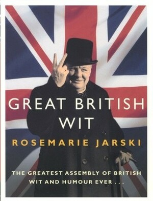 Great British Wit by Rosemarie Jarski