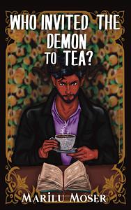 Who Invited The Demon To Tea? by Marilu Moser