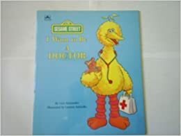 I Want to be a Doctor (Sesame Street) by Liza Alexander